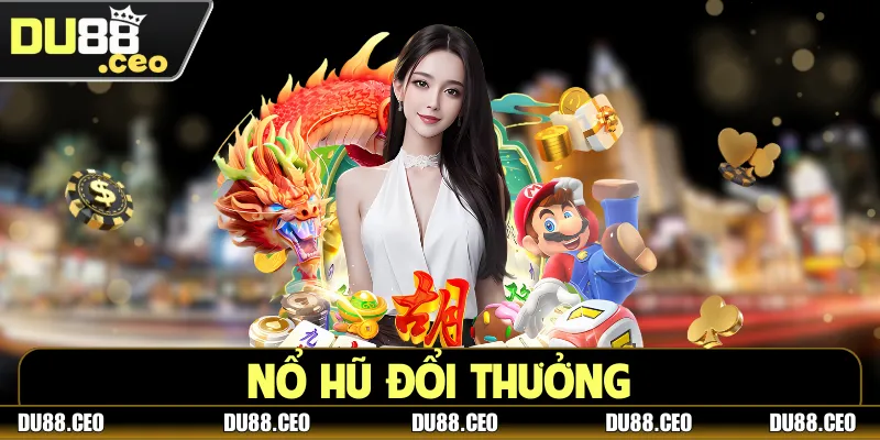 Nổ Hũ Đổi Thưởng - Săn Jackpot Cực Khủng Ngay Tại DU88